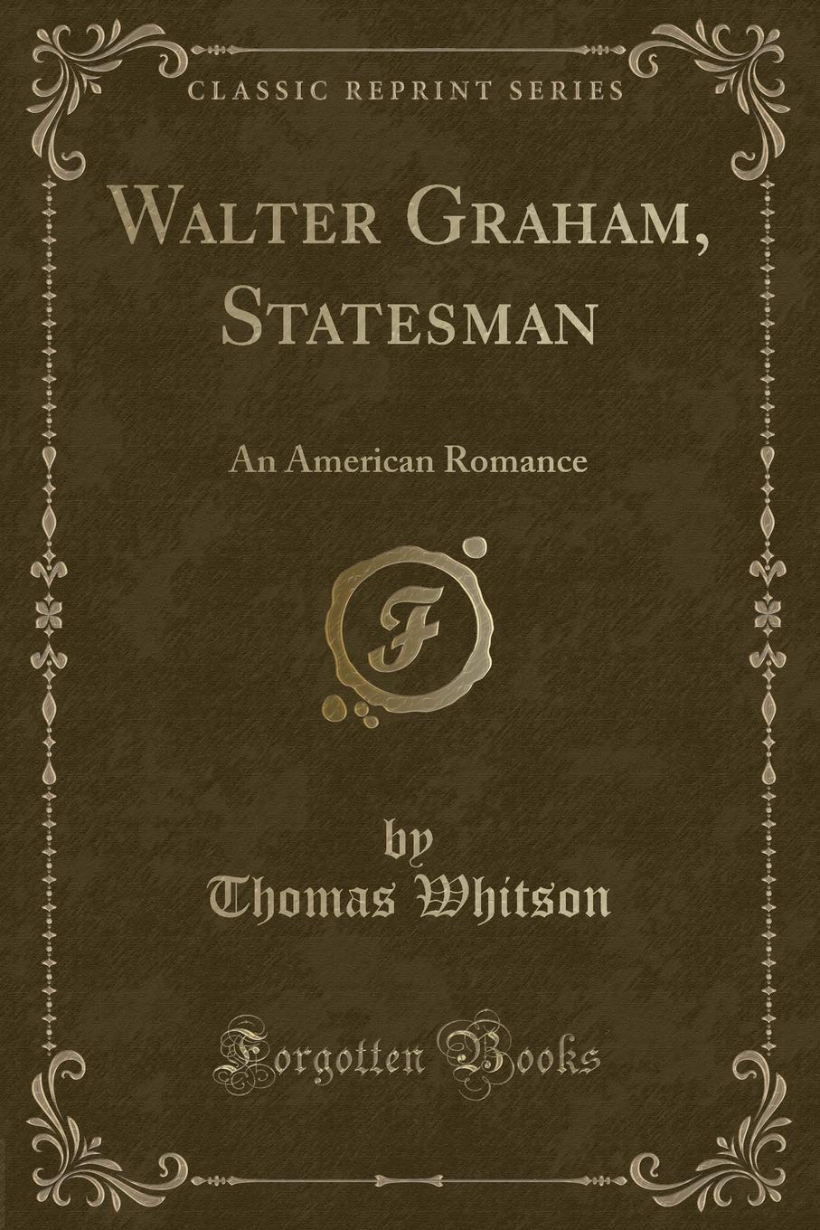 Walter Graham, Statesman: An American Romance (Classic Reprint) Contemporary literature