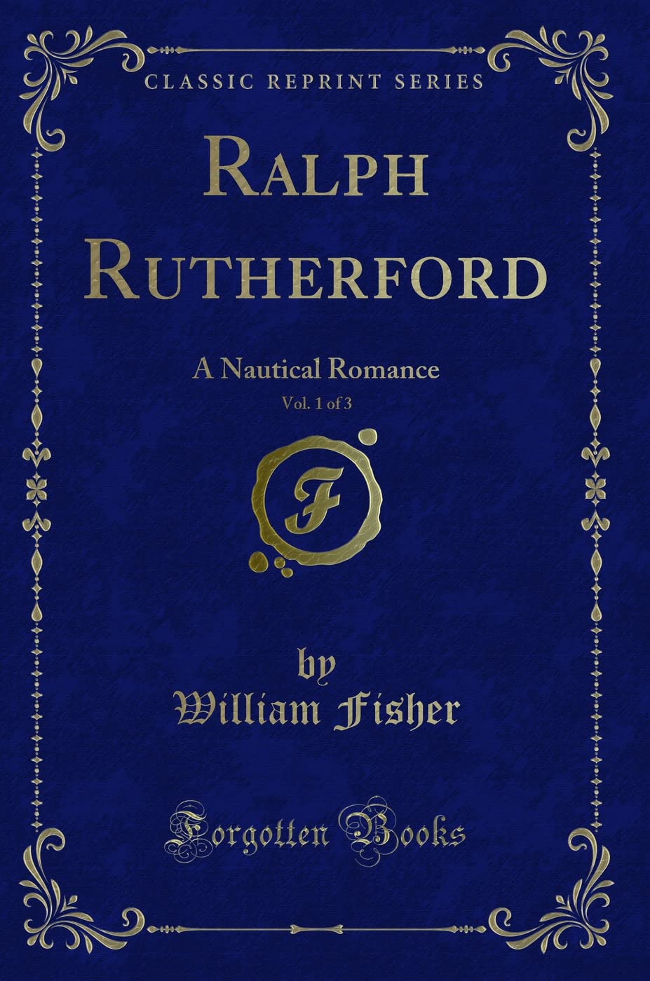 Ralph Rutherford, Vol. 1 of 3: A Nautical Romance (Classic Reprint) Action & Adventure