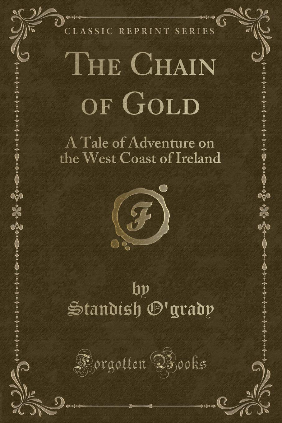 The Chain of Gold: A Tale of Adventure on the West Coast of Ireland (Classic Reprint) Novels & Short Stories