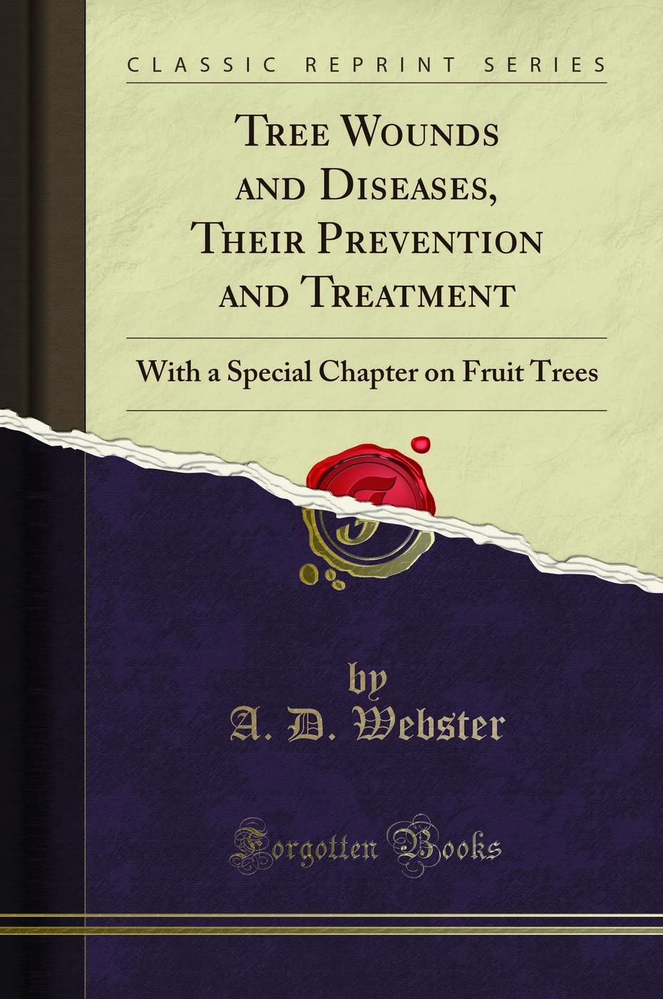 Tree Wounds and Diseases, Their Prevention and Treatment: With a Special Chapter on Fruit Trees (Classic Reprint) Garden & Plants