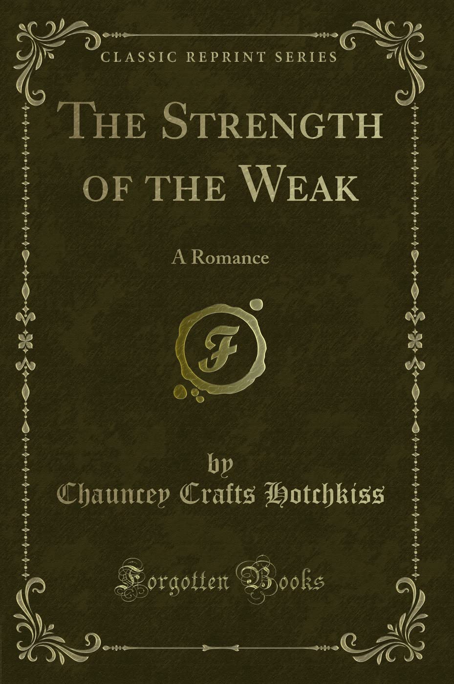 The Strength of the Weak: A Romance (Classic Reprint) Novels & Short Stories