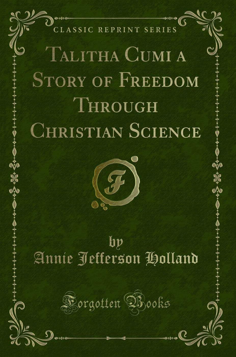 Talitha Cumi a Story of Freedom Through Christian Science (Classic Reprint) Novels & Short Stories