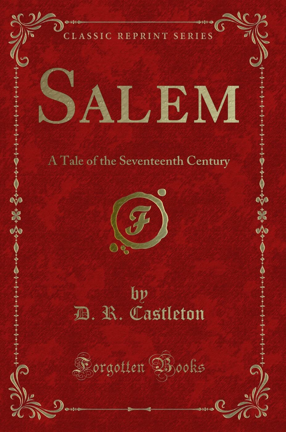 Salem: A Tale of the Seventeenth Century (Classic Reprint) Novels & Short Stories