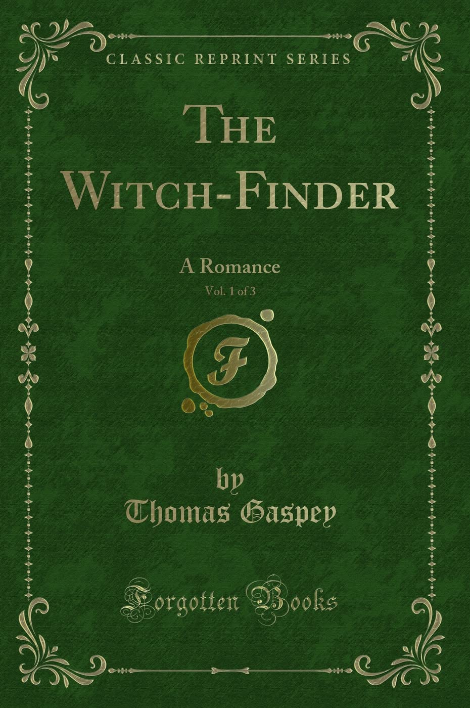 The Witch-Finder, Vol. 1 of 3: A Romance (Classic Reprint) Contemporary Romance