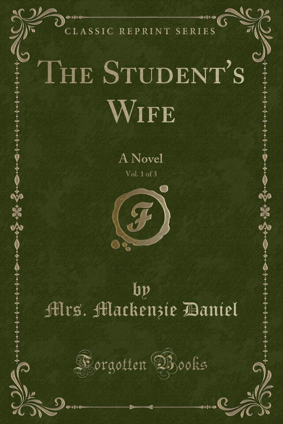 The Student's Wife, Vol. 1 of 3: A Novel (Classic Reprint) Novels & Short Stories