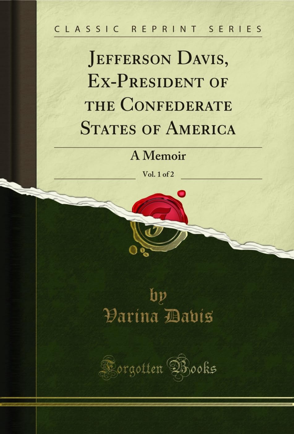 Jefferson Davis, Ex-President of the Confederate States of America, Vol. 1 of 2: A Memoir (Classic Reprint) Art & Literature Books