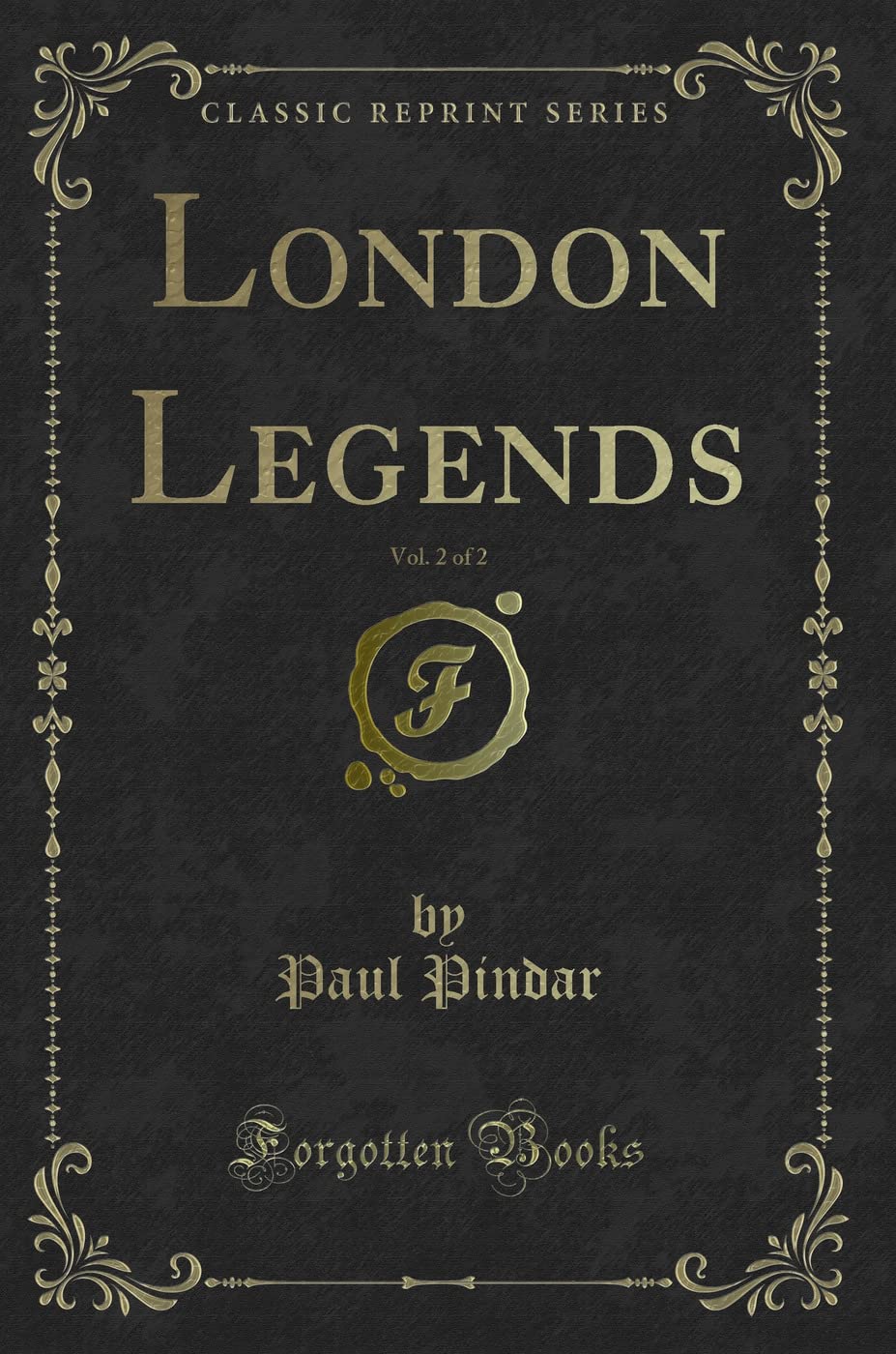 London Legends, Vol. 2 of 2 (Classic Reprint) Novels & Short Stories