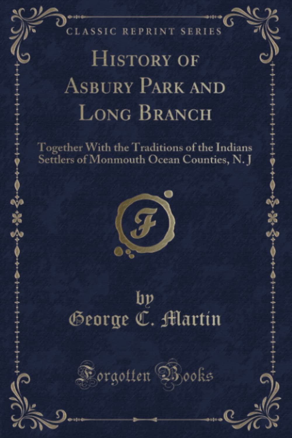 History of Asbury Park and Long Branch (Classic Reprint): Together With the Traditions of the Indians Settlers of Monmouth Ocean Counties, N. J: ... Ocean Counties, N. J (Classic Reprint) Novels & Short Stories