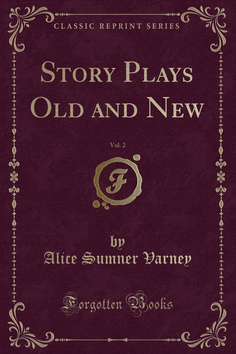 Story Plays Old and New, Vol. 2 (Classic Reprint) Novels & Short Stories