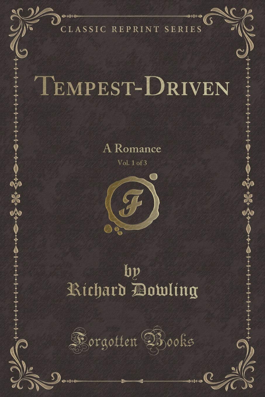 Tempest-Driven, Vol. 1 of 3: A Romance (Classic Reprint) Contemporary literature