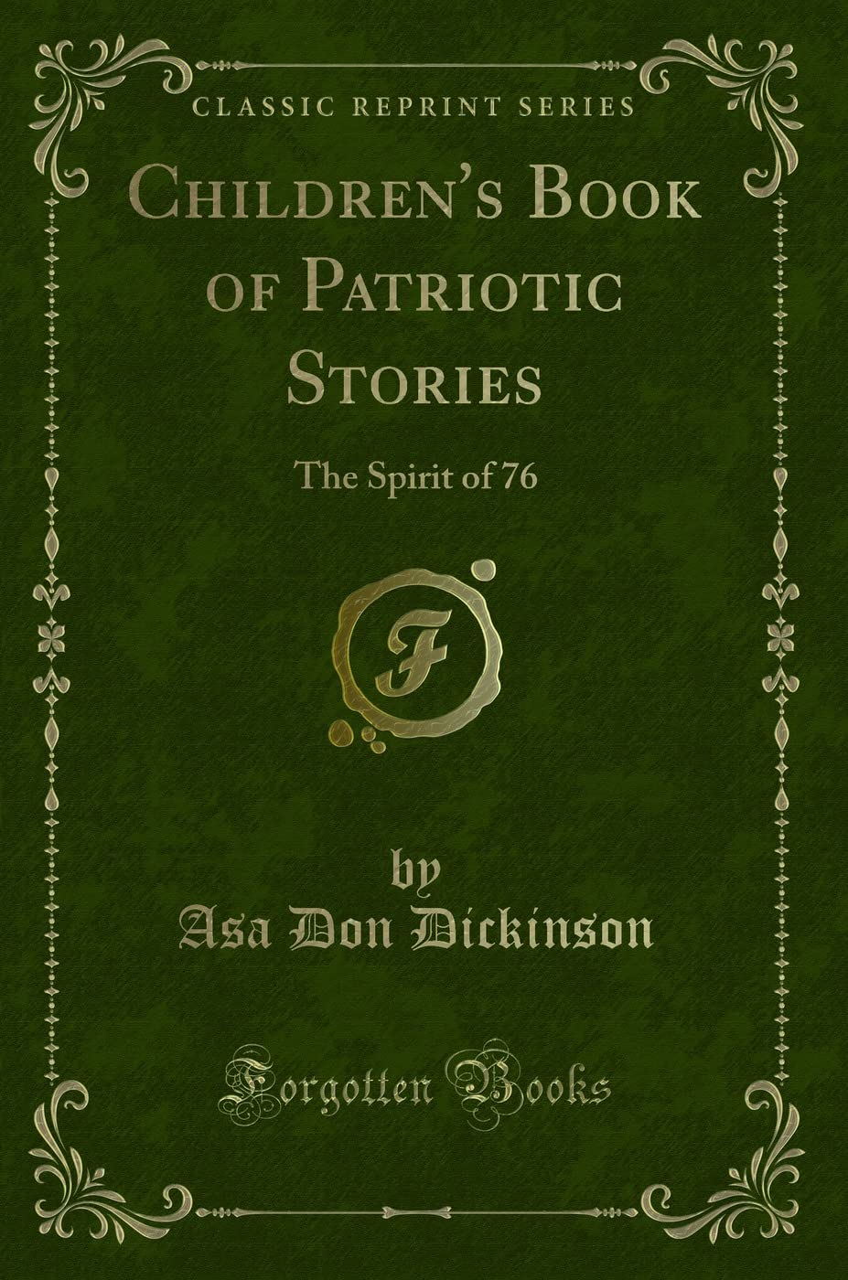 Children's Book of Patriotic Stories: The Spirit of 76 (Classic Reprint) Novels & Short Stories