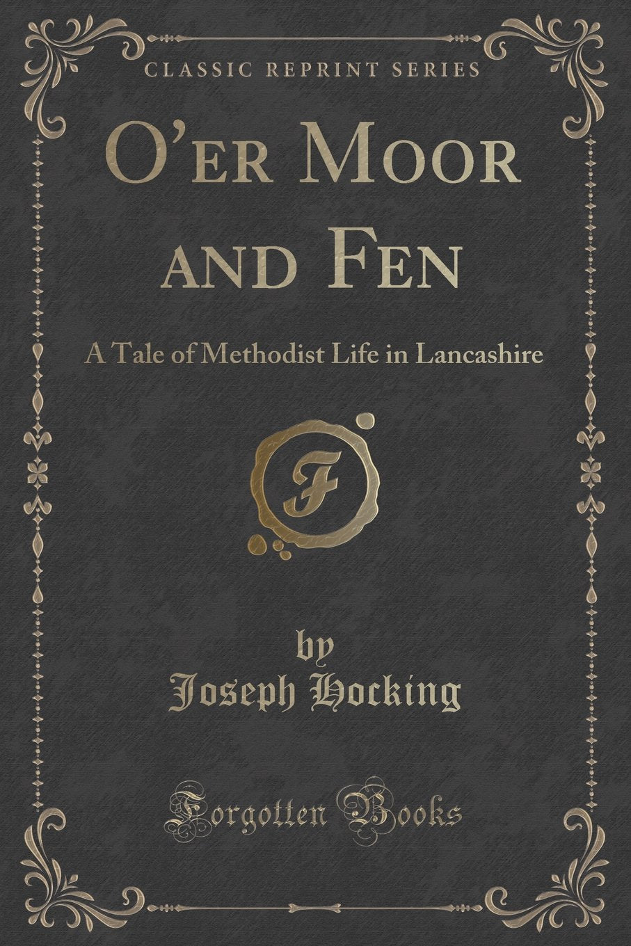 O'Er Moor and Fen: A Tale of Methodist Life in Lancashire (Classic Reprint) Contemporary literature