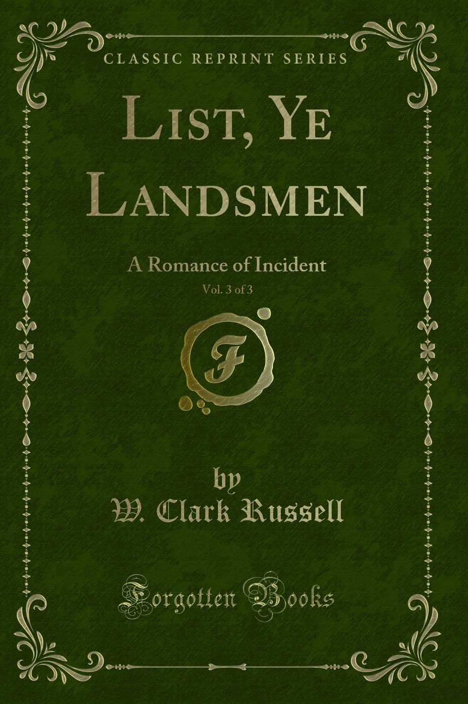 List, Ye Landsmen, Vol. 3 of 3: A Romance of Incident (Classic Reprint) Action & Adventure