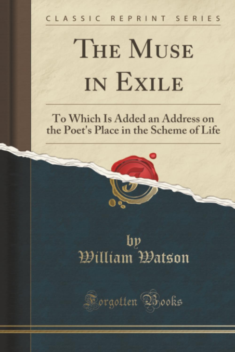 The Muse in Exile (Classic Reprint): To Which Is Added an Address on the Poet's Place in the Scheme of Life: To Which Is Added an Address on the Poet's Place in the Scheme of Life (Classic Reprint) Poetry