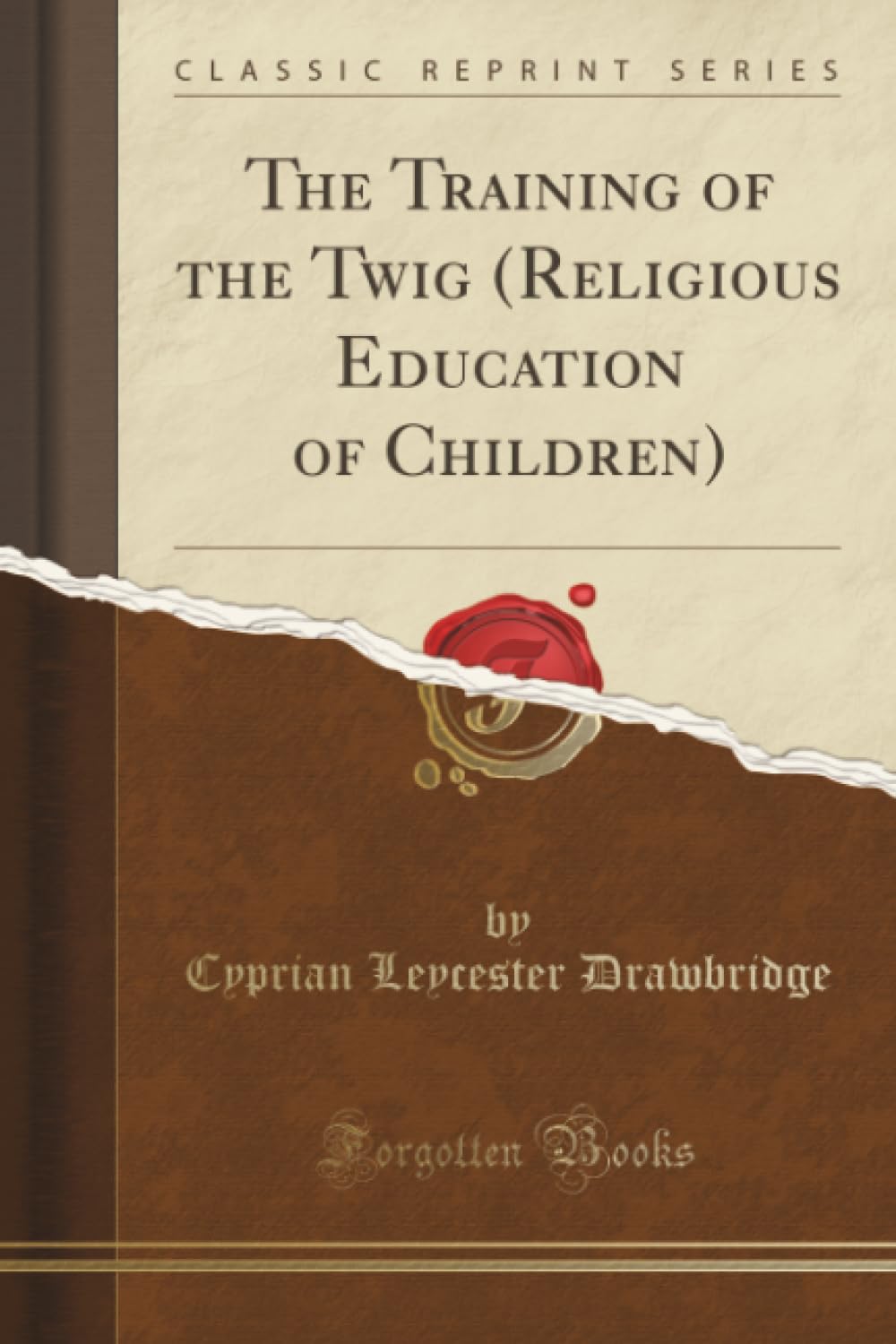 The Training of the Twig (Religious Education of Children) (Classic Reprint) Lifestyle