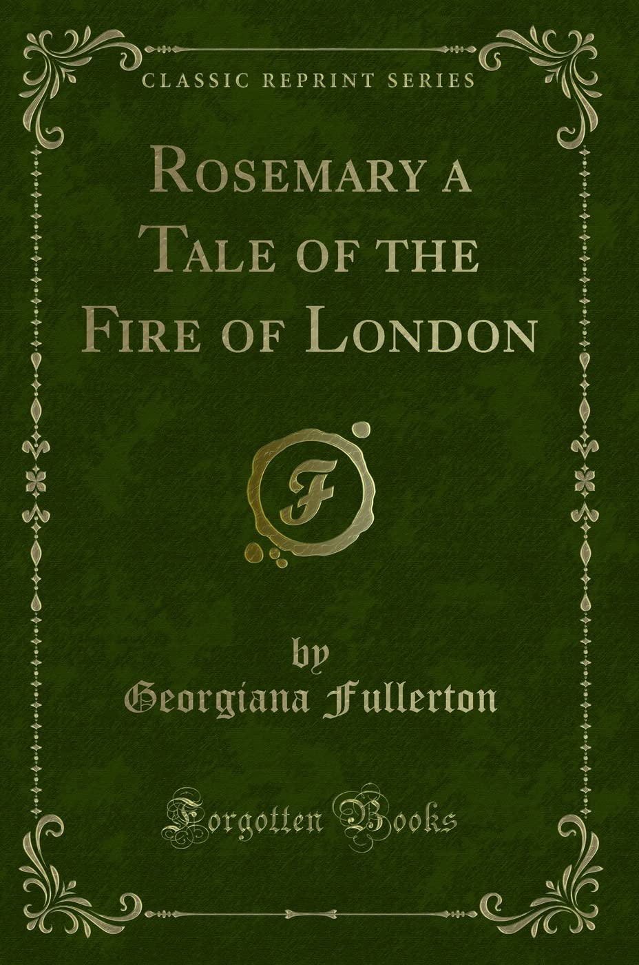 Rosemary a Tale of the Fire of London (Classic Reprint) Novels & Short Stories