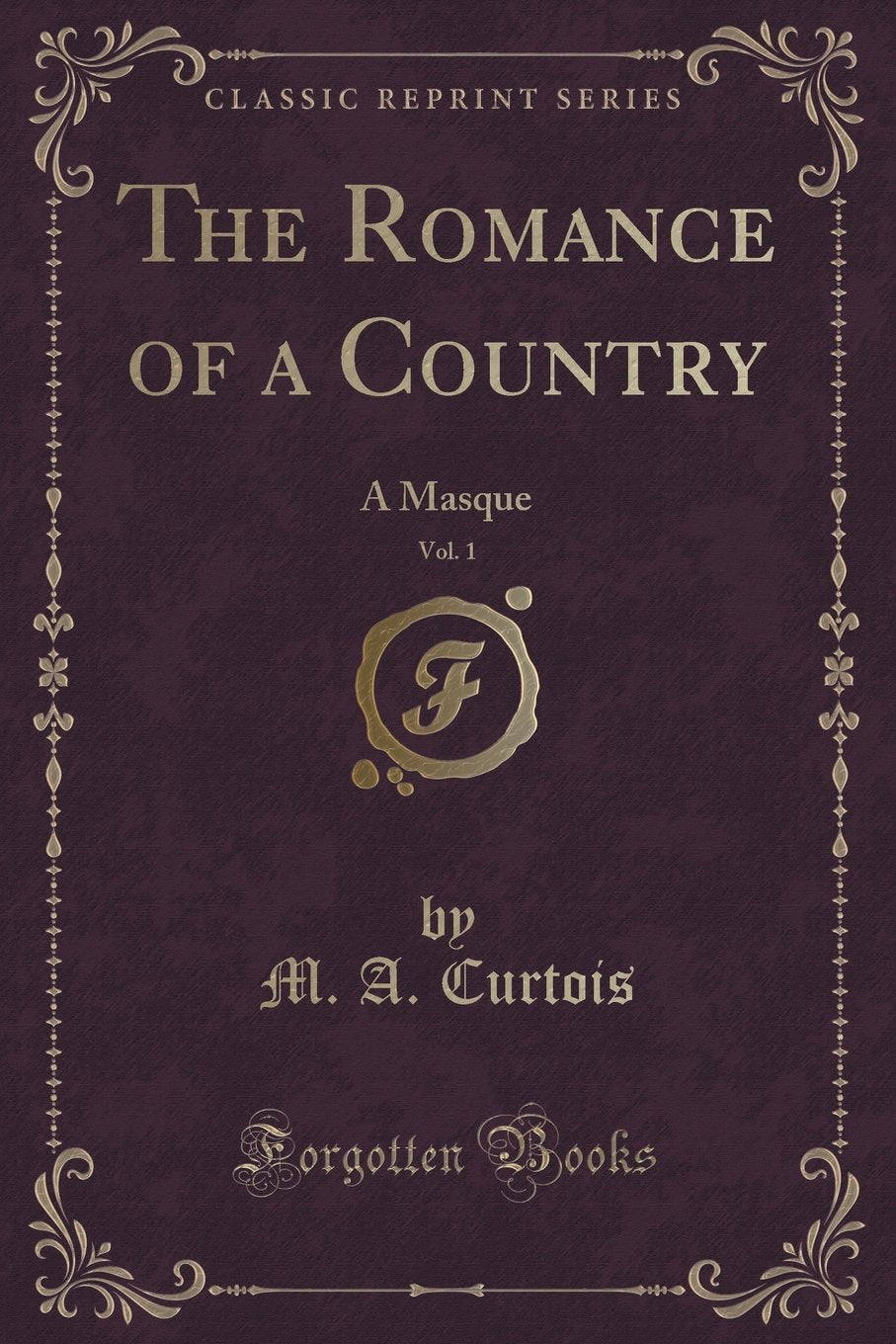 The Romance of a Country, Vol. 1: A Masque (Classic Reprint) Novels & Short Stories