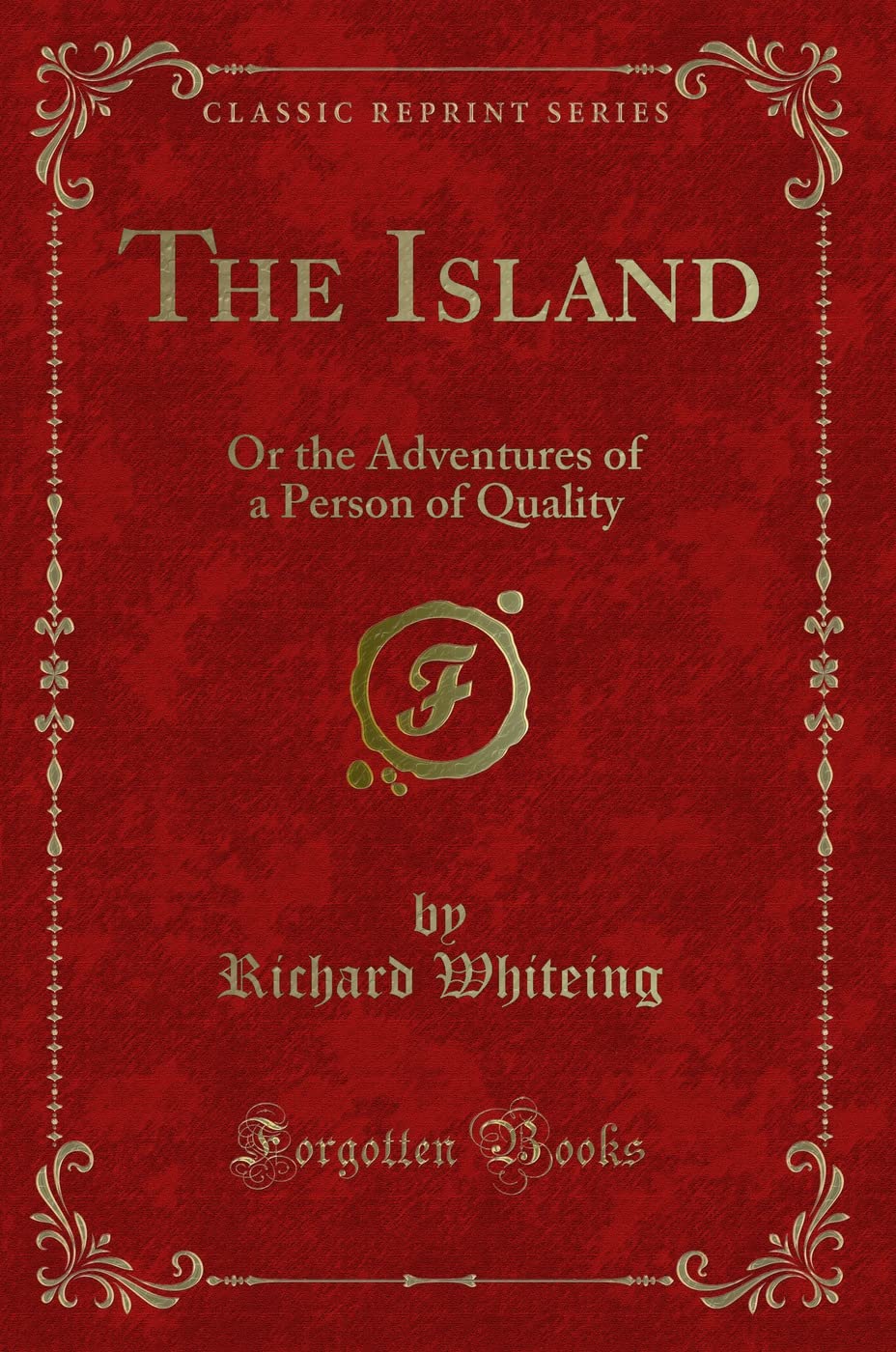 The Island (Classic Reprint): Or the Adventures of a Person of Quality: Or the Adventures of a Person of Quality (Classic Reprint) Novels & Short Stories