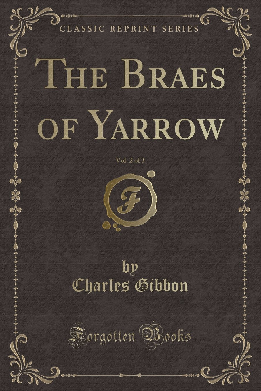 The Braes of Yarrow, Vol. 2 of 3 (Classic Reprint) Novels & Short Stories
