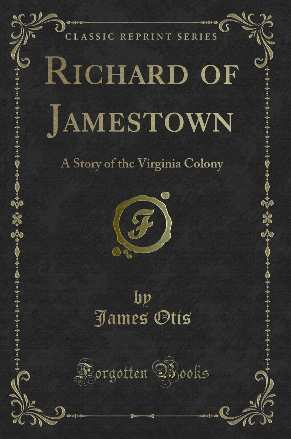 Richard of Jamestown (Classic Reprint): A Story of the Virginia Colony: A Story of the Virginia Colony (Classic Reprint) Action & Adventure