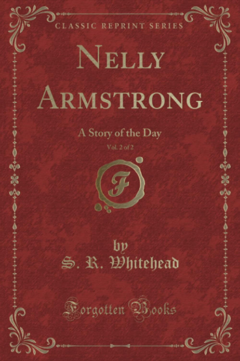 Nelly Armstrong, Vol. 2 of 2 (Classic Reprint): A Story of the Day: A Story of the Day (Classic Reprint) Novels & Short Stories