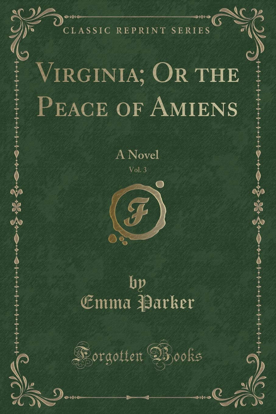 Virginia; Or the Peace of Amiens, Vol. 3: A Novel (Classic Reprint) Novels & Short Stories