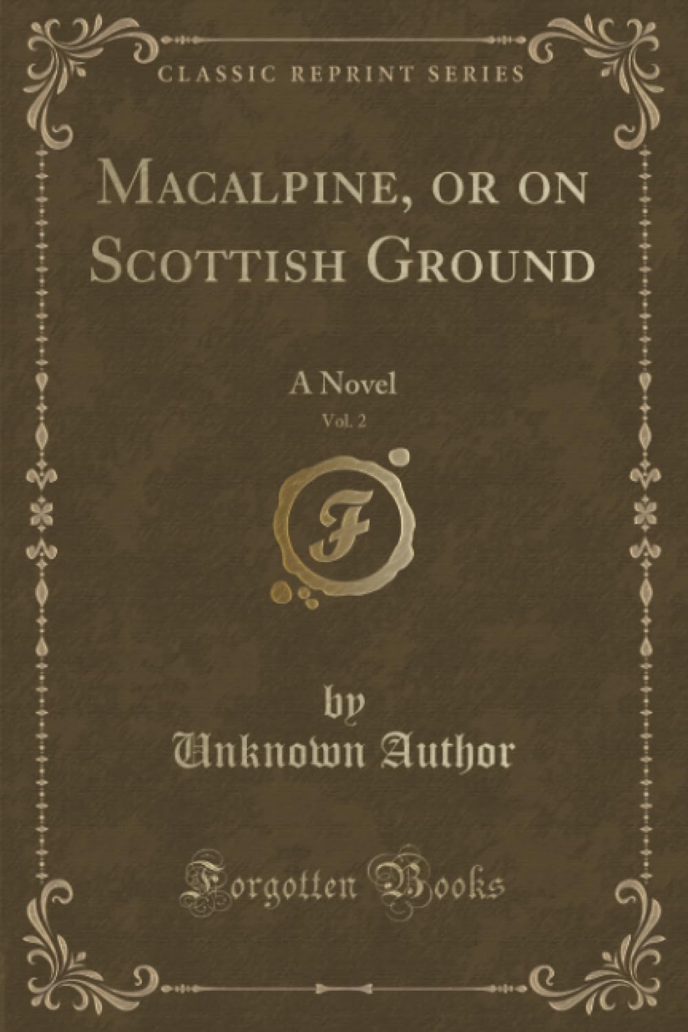Macalpine, or on Scottish Ground, Vol. 2 (Classic Reprint): A Novel: A Novel (Classic Reprint) Historical Fiction