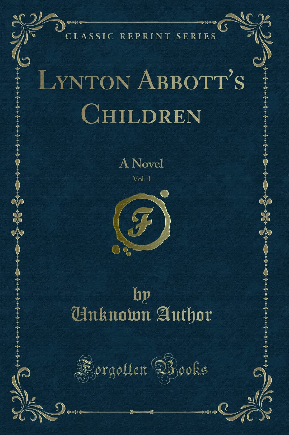 Lynton Abbott's Children, Vol. 1: A Novel (Classic Reprint) Novels & Short Stories