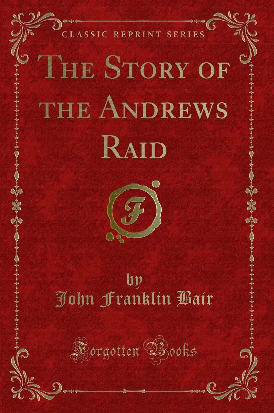 The Story of the Andrews Raid (Classic Reprint) Novels & Short Stories