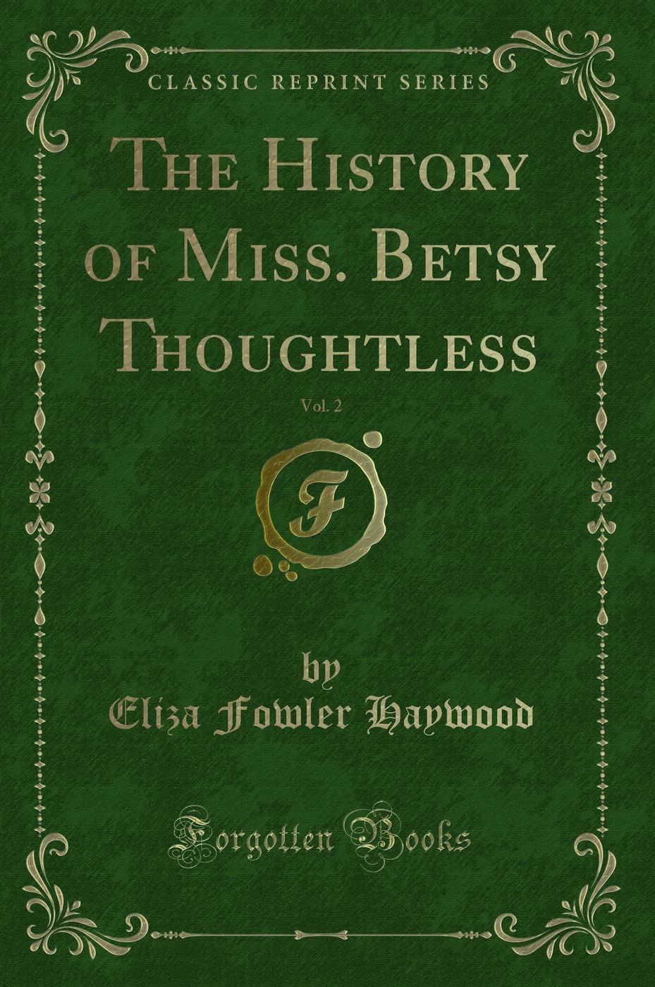 The History of Miss. Betsy Thoughtless, Vol. 2 (Classic Reprint) Novels & Short Stories