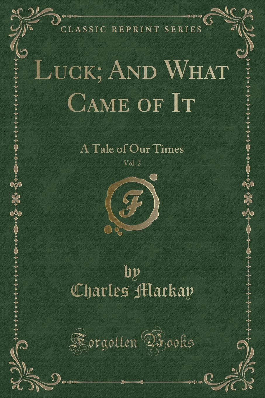 Luck; And What Came of It, Vol. 2: A Tale of Our Times (Classic Reprint) Novels & Short Stories