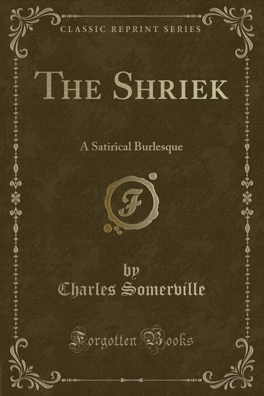 The Shriek: A Satirical Burlesque (Classic Reprint) Novels & Short Stories