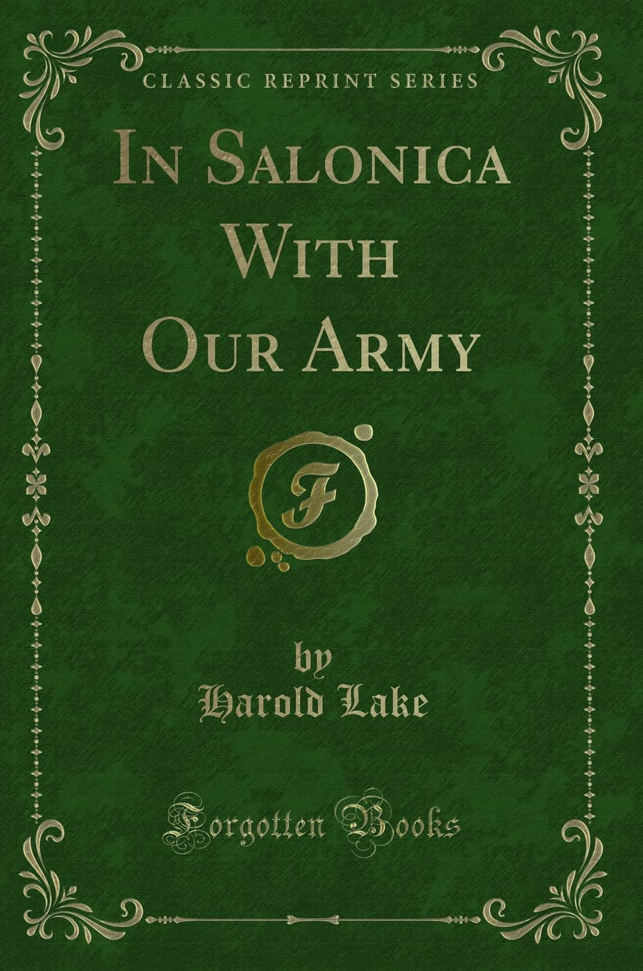 In Salonica with Our Army (Classic Reprint) Novels & Short Stories