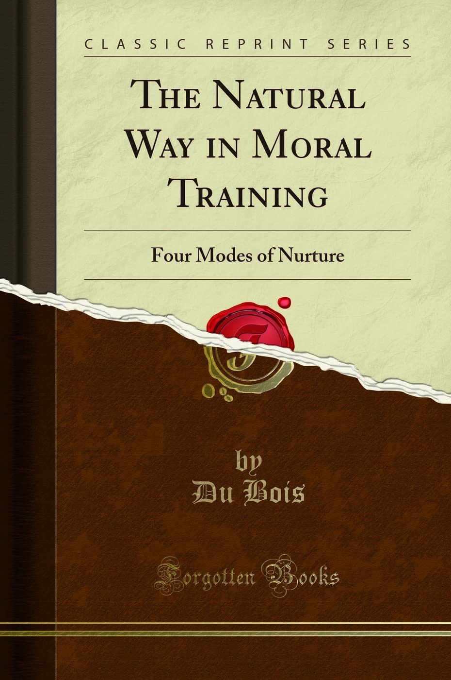 The Natural Way in Moral Training (Classic Reprint): Four Modes of Nurture: Four Modes of Nurture (Classic Reprint) Lifestyle