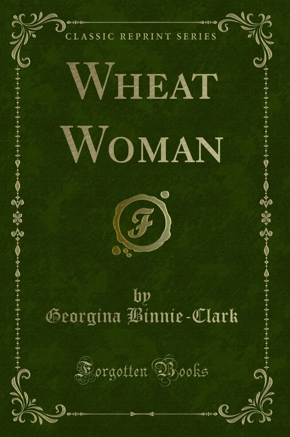 Wheat Woman (Classic Reprint) Novels & Short Stories