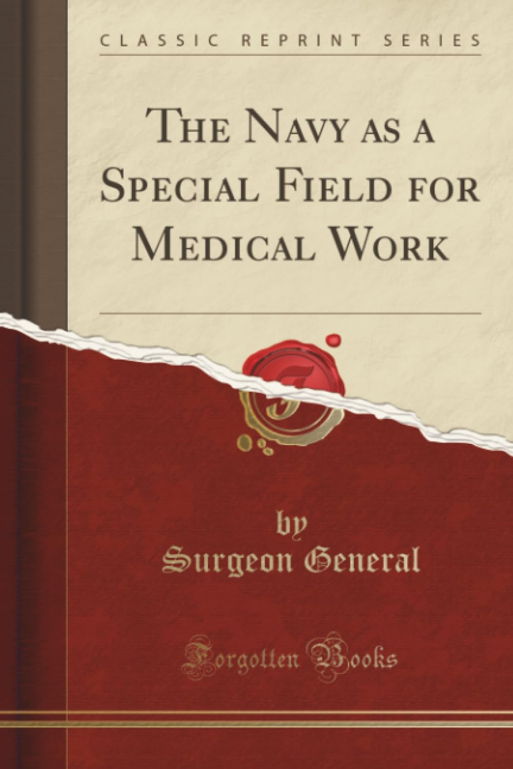 The Navy as a Special Field for Medical Work (Classic Reprint) Business, Finance & Career