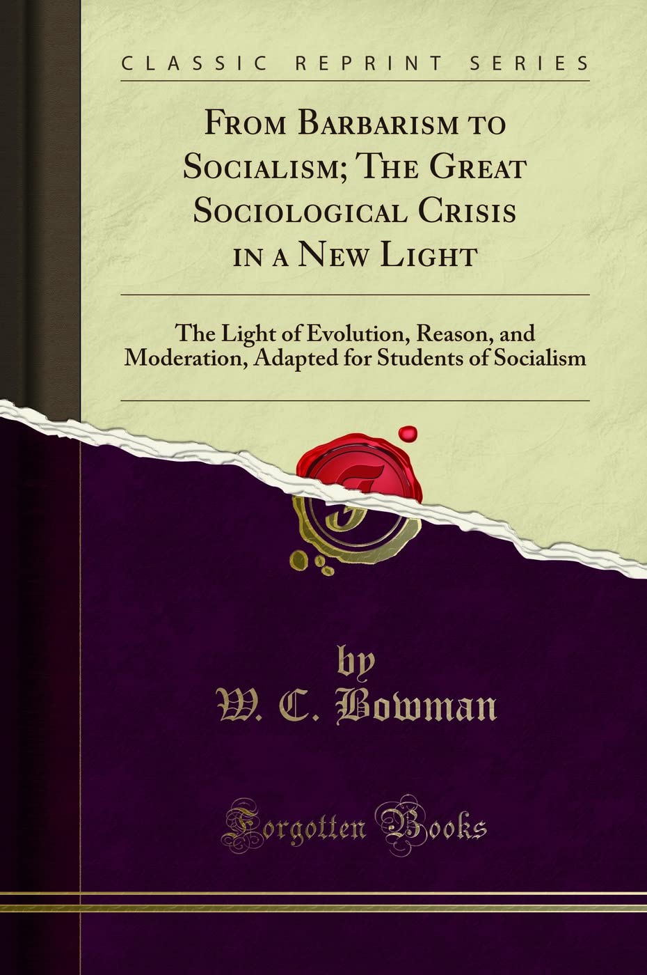 From Barbarism to Socialism; The Great Sociological Crisis in a New Light: The Light of Evolution, Reason, and Moderation, Adapted for Students of Socialism (Classic Reprint) Contemporary literature