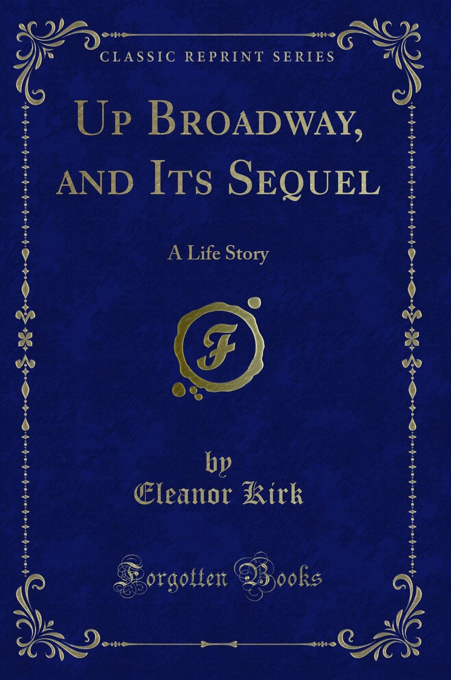Up Broadway, and Its Sequel: A Life Story (Classic Reprint) Novels & Short Stories