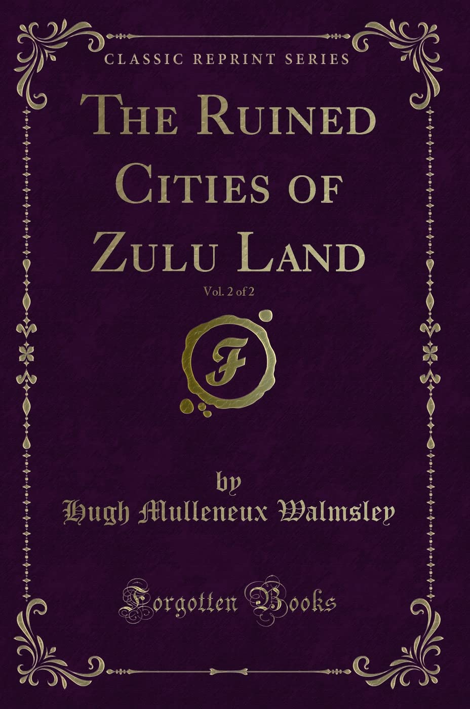 The Ruined Cities of Zulu Land, Vol. 2 of 2 (Classic Reprint) book