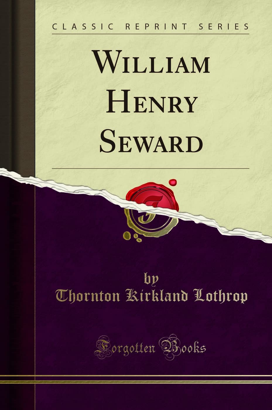 William Henry Seward (Classic Reprint) Politics & History