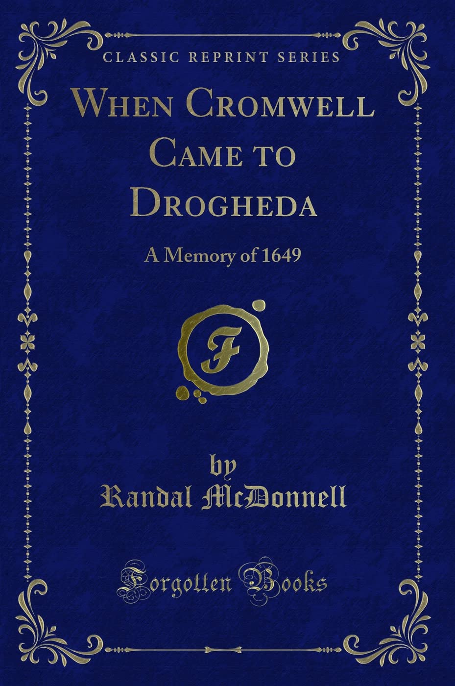 When Cromwell Came to Drogheda: A Memory of 1649 (Classic Reprint) Action & Adventure