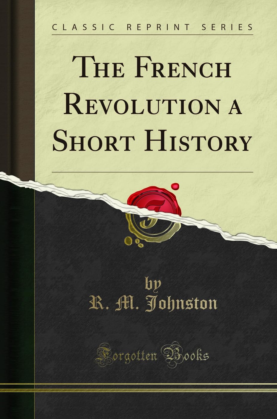 The French Revolution a Short History (Classic Reprint) Politics & History