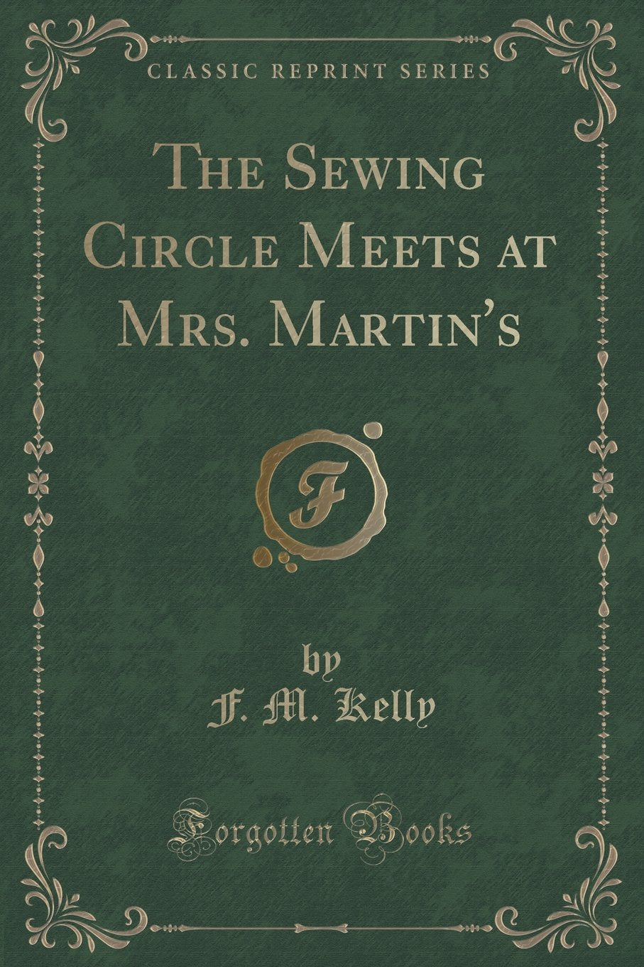 The Sewing Circle Meets at Mrs. Martin's (Classic Reprint) Drama