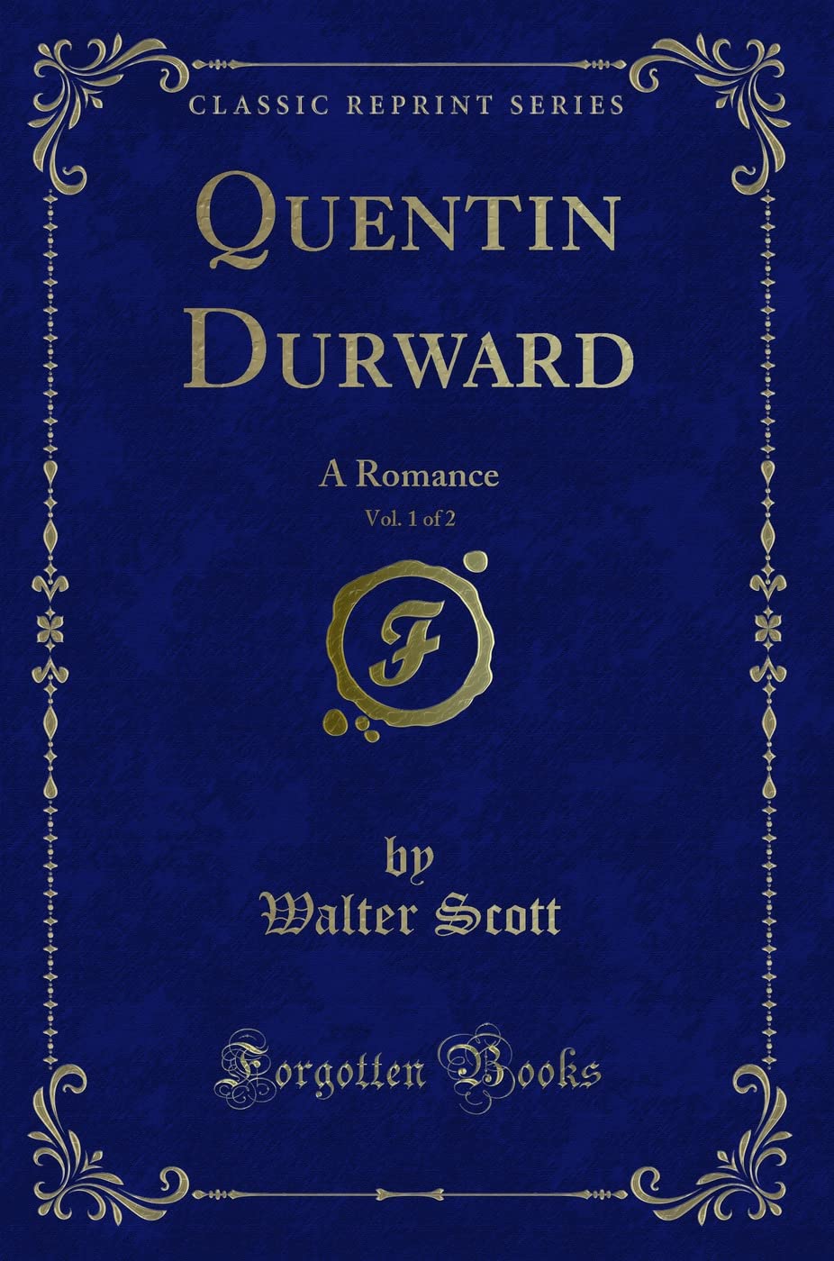 Quentin Durward, Vol. 1 of 2: A Romance (Classic Reprint) Action & Adventure