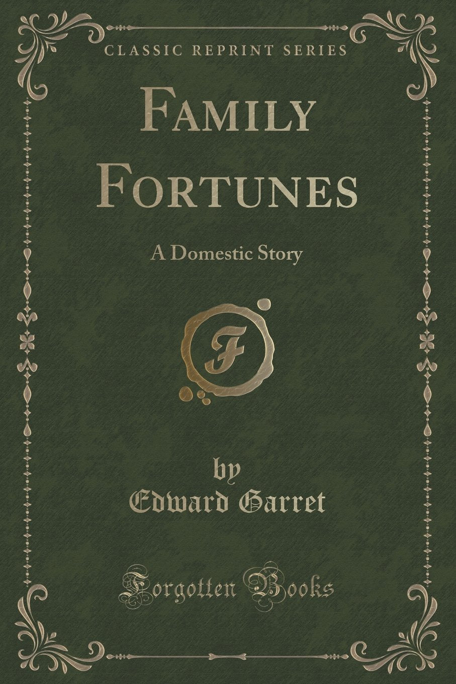 Family Fortunes: A Domestic Story (Classic Reprint) Novels & Short Stories