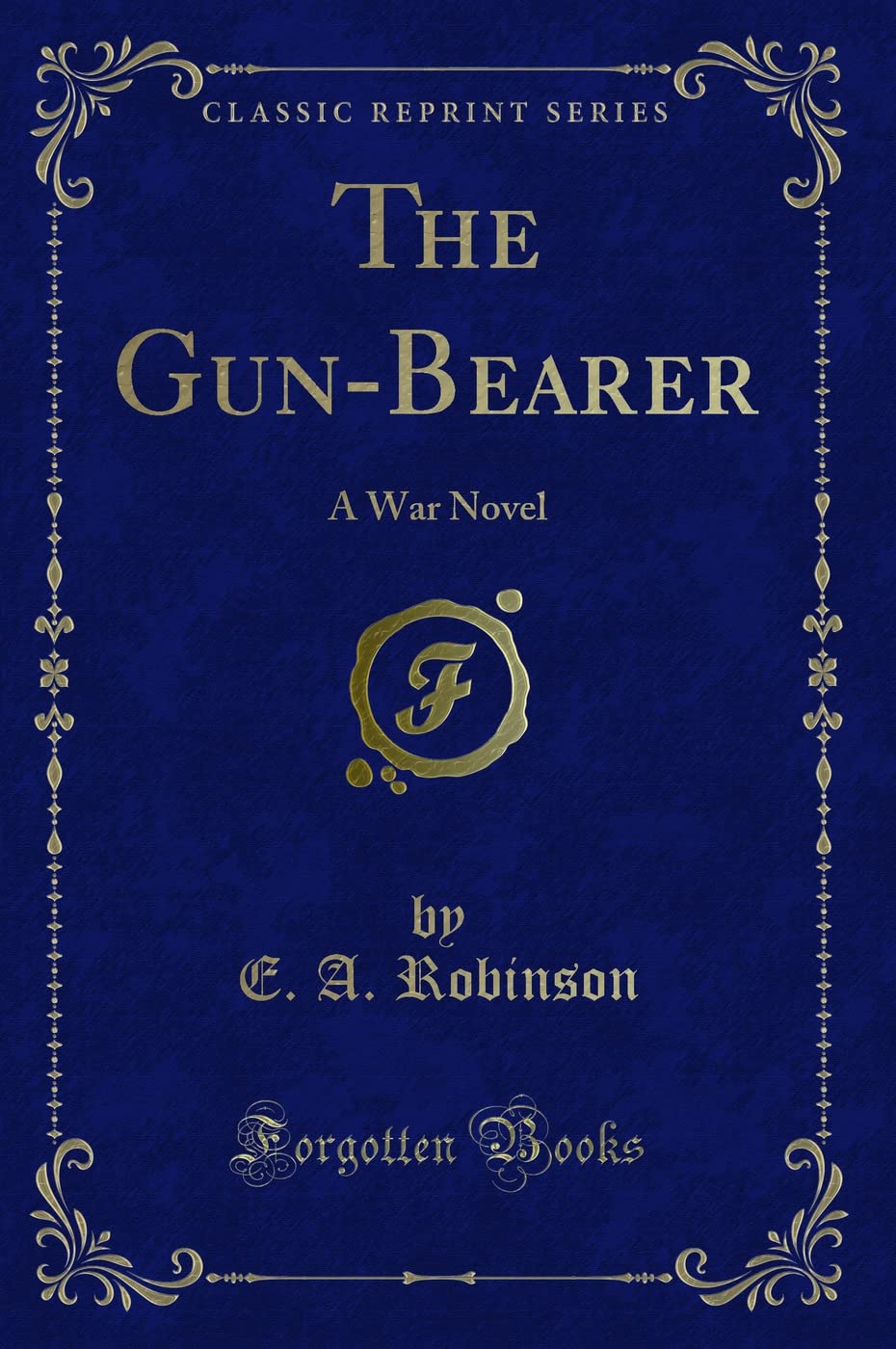 The Gun-Bearer: A War Novel (Classic Reprint) Novels & Short Stories