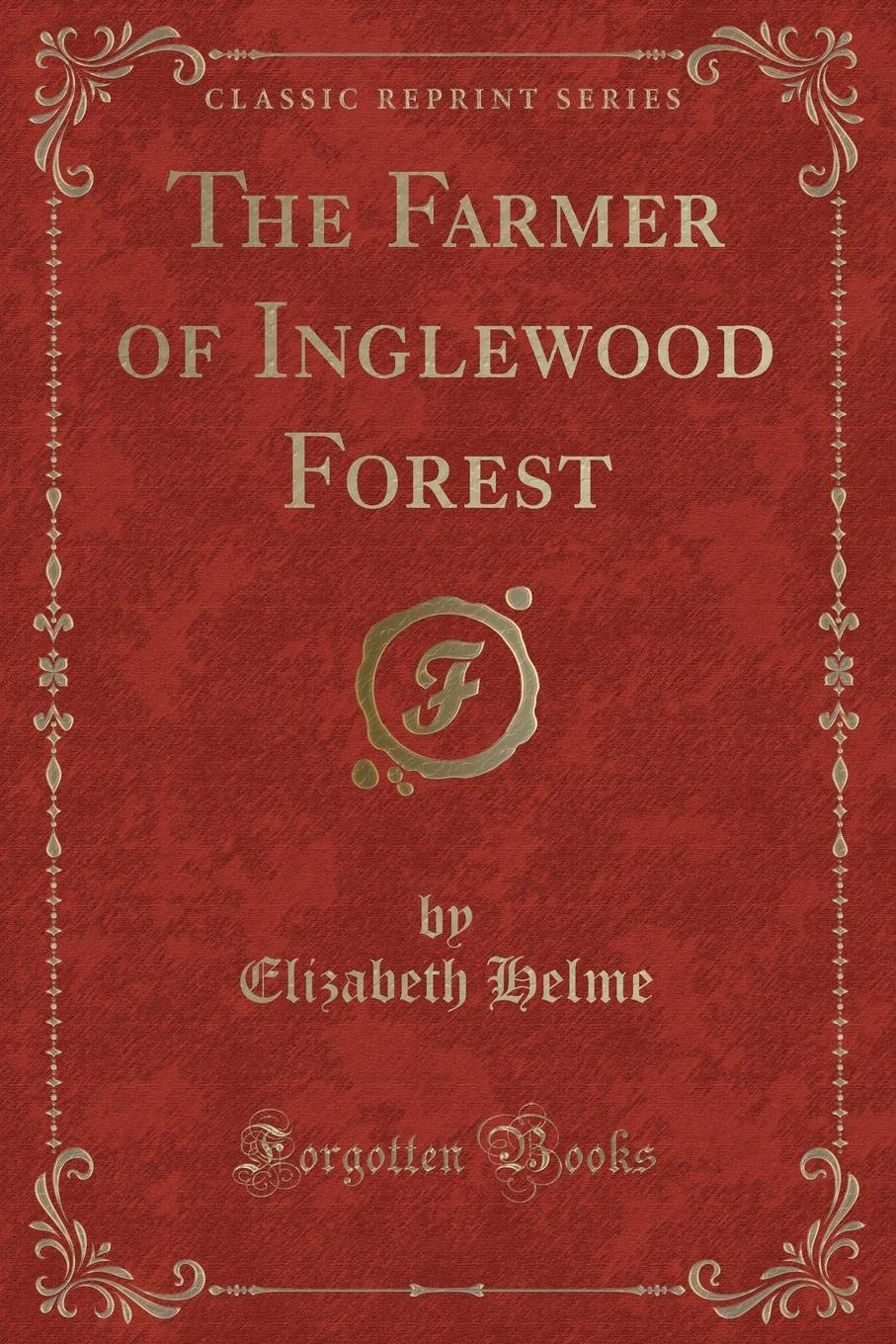 The Farmer of Inglewood Forest (Classic Reprint) Novels & Short Stories