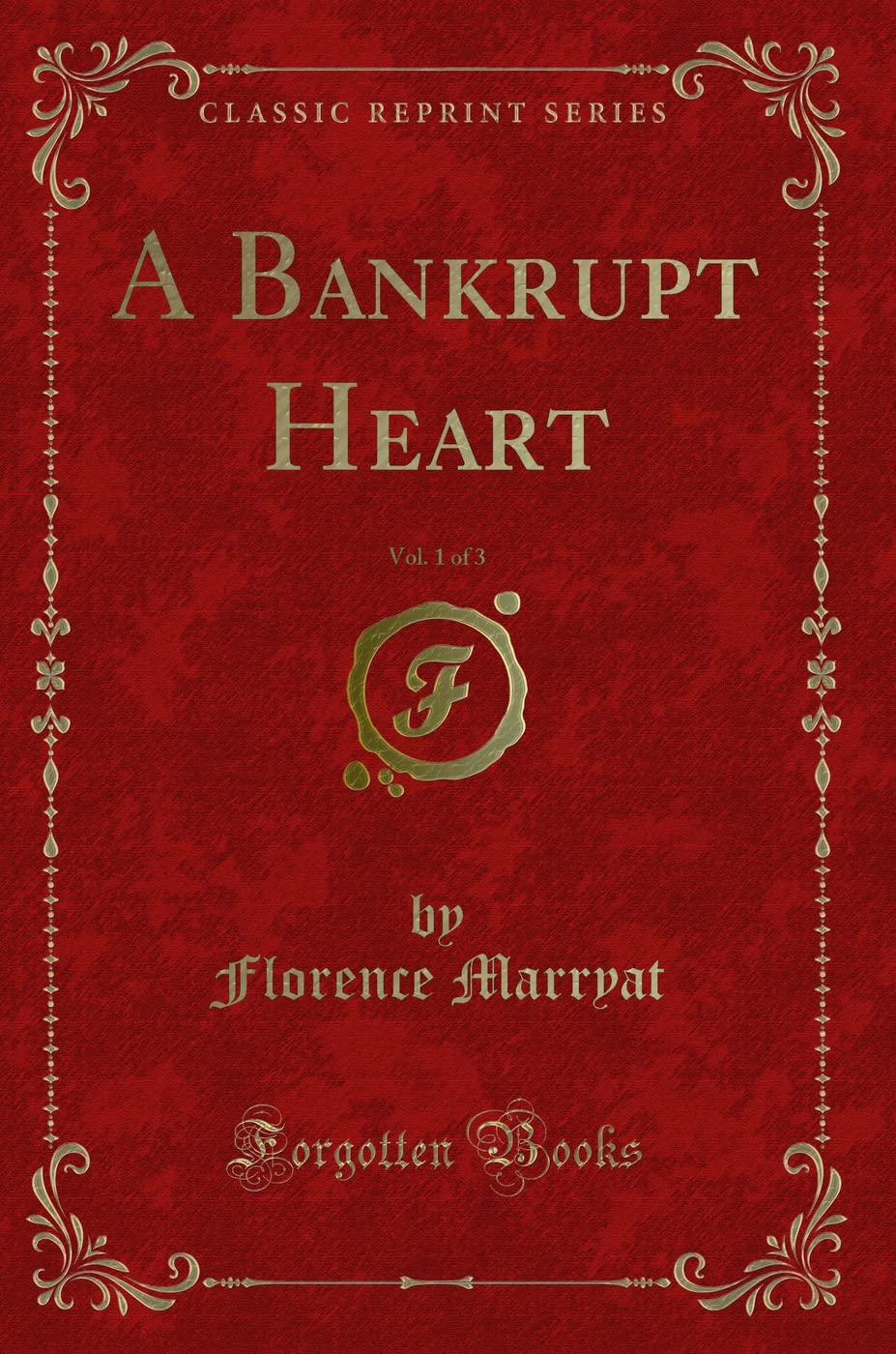 A Bankrupt Heart, Vol. 1 of 3 (Classic Reprint) Novels & Short Stories