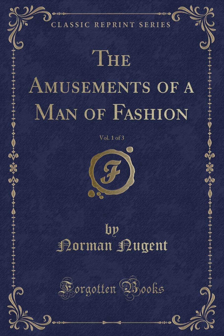 The Amusements of a Man of Fashion, Vol. 1 of 3 (Classic Reprint) Novels & Short Stories