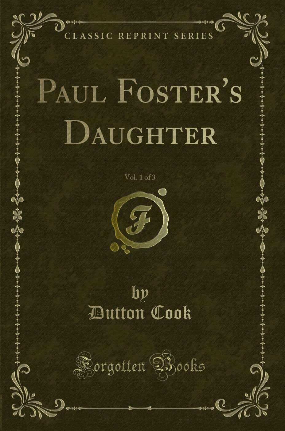 Paul Foster's Daughter, Vol. 1 of 3 (Classic Reprint) Novels & Short Stories